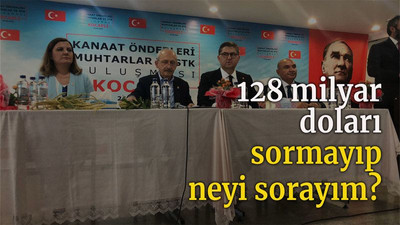 128 milyar doları sormayıp neyi sorayım?